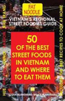 Paperback Vietnam's Regional Street Foodies Guide: Fifty Of The Best Street Foods In Vietnam And Where To Eat Them Book