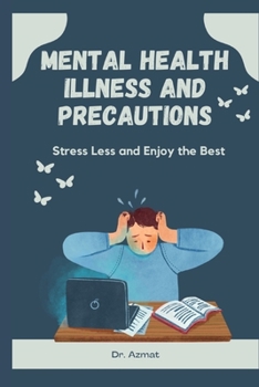 Paperback Mental Health Illness and Precautions: Stress Less and Enjoy the Best Book