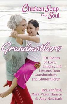 Paperback Chicken Soup for the Soul: Grandmothers: 101 Stories of Love, Laughs, and Lessons from Grandmothers and Grandchildren Book
