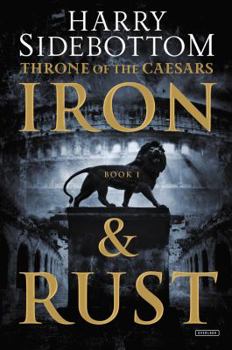 Iron And Rust - Book #1 of the Throne of the Caesars