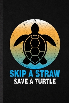 Paperback Skip a Straw Save a Turtle: Blank Funny Green Turtle Owner Vet Lined Notebook/ Journal For Exotic Animal Lover, Inspirational Saying Unique Specia Book