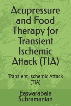 Acupressure and Food Therapy for Transient Ischemic Attack (TIA): Transient Ischemic Attack (TIA) (Medical Books for Common People - Part 2)