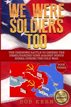 Paperback We Were Soldiers Too: The Unknown Battle to Defend the Demilitarized Zone Against North Korea During the Cold War Book