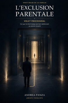 L'EXCLUSION PARENTALE - Volet procédural: Ce que le droit belge permet réellement au parent écarté (Exclusion parentale : comprendre et reconstruire) (French Edition)