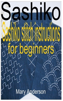 Paperback Sashiko: Sashiko stitch instructions for beginners Book