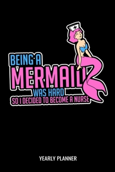 Paperback Being A Mermaid Was Hard So I Decided To Become A Nurse Yearly Planner: Nurse Education Mermaid Medical Nursing Two Year Planer 2020 2021 Daily Weekly Book