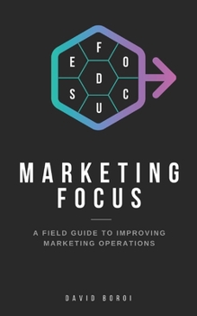 Paperback Marketing Focus: A Field Guide to Improving Marketing Operations Book