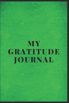 MY GRATITUDE JOURNAL: Practice Gratitude and Mindfulness