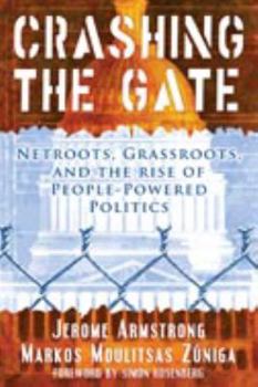 Hardcover Crashing the Gate: Netroots, Grassroots, and the Rise of People-Powered Politics Book