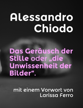 Paperback Das Geräusch der Stille oder "die Unwissenheit der Bilder".: mit einem Vorwort von Larissa Ferro [German] Book