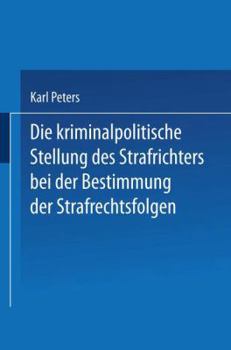 Paperback Die Kriminalpolitische Stellung Des Strafrichters Bei Der Bestimmung Der Strafrechtsfolgen [German] Book