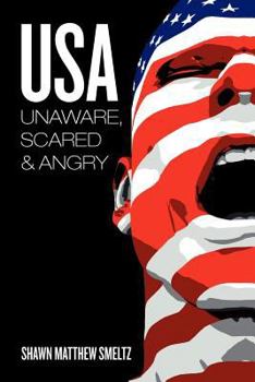 Paperback USA Unaware, Scared and Angry: The Real Life Stories of How Americans Truly Feel about Our Country, Our Leaders, and Our Future. Book