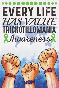 Paperback Every Life Has Value Trichotillomania Awareness: College Ruled Trichotillomania Awareness Journal, Diary, Notebook 6 x 9 inches with 100 Pages Book