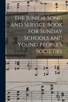 Paperback The Junior Song and Service Book for Sunday Schools and Young People's Societies Book