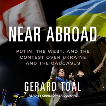 Audio CD Near Abroad: Putin, the West, and the Contest Over Ukraine and the Caucasus Book