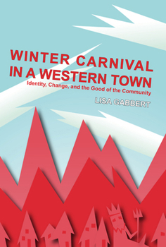 Hardcover Winter Carnival in a Western Town: Identity, Change and the Good of the Community: Ritual, Festival, and Celebration, Volume 1 Book