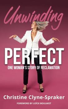Unwinding Perfect: One Woman’s Story of Reclamation