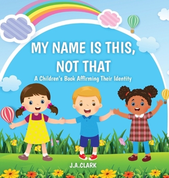 Hardcover My Name is This, Not That: A Children's Book Affirming Their Identity Book