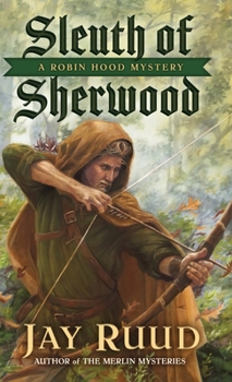 Sleuth of Sherwood : A Robin Hood Mystery - Book #1 of the Robin Hood Mysteries