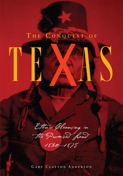Paperback The Conquest of Texas: Ethnic Cleansing in the Promised Land, 1820-1875 Book