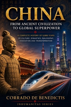 CHINA: From Ancient Civilization to Global Superpower (INHUMANITAS)