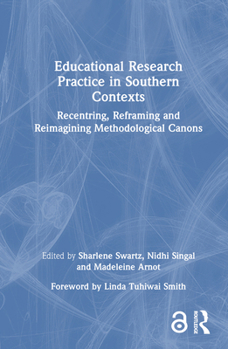 Hardcover Educational Research Practice in Southern Contexts: Recentring, Reframing and Reimagining Methodological Canons Book