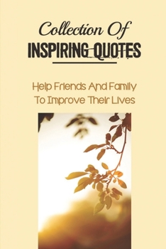 Paperback Collection Of Inspiring Quotes: Help Friends And Family To Improve Their Lives: Advice Concerning Dementia Book