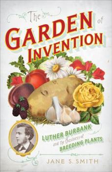 Hardcover The Garden of Invention: Luther Burbank and the Business of Breeding Plants Book