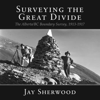 Paperback Surveying the Great Divide: The Alberta/BC Boundary Survey, 1913-1917 Book