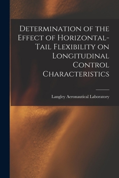 Paperback Determination of the Effect of Horizontal-tail Flexibility on Longitudinal Control Characteristics Book