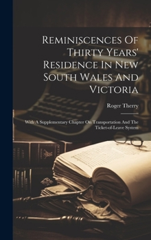 Hardcover Reminiscences Of Thirty Years' Residence In New South Wales And Victoria: With A Supplementary Chapter On Transportation And The Ticket-of-leave Syste Book