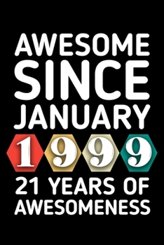 AWESOME SINCE JANUARY 1999 - 21 YEARS OF AWESOMENESS: funny birthday gift for boy or girl 21st Birthday Gift notebook | 110 Pages | Large 6"X 9" | Blank Lined Journal