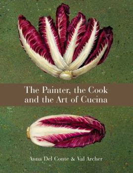Hardcover The Painter, the Cook and the Art of Cucina Book