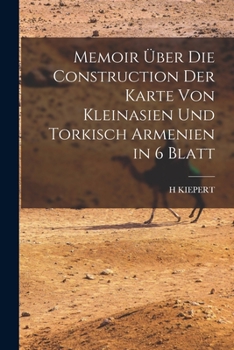 Paperback Memoir über die Construction der Karte von Kleinasien und Torkisch Armenien in 6 Blatt [German] Book