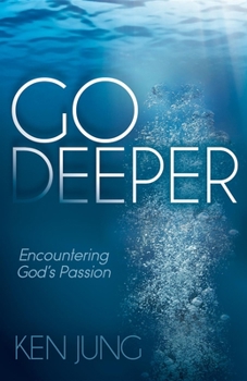 Paperback Go Deeper: Encountering God's Passion Book