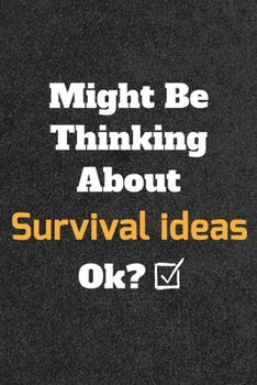 Might Be Thinking about Survival Ok? Funny /Lined Notebook/Journal Great Office School Writing Note Taking : Lined Notebook/ Journal 120 Pages , Soft Cover , Matte Finish