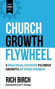 Paperback Church Growth Flywheel: 5 Practical Systems to Drive Growth at Your Church Book