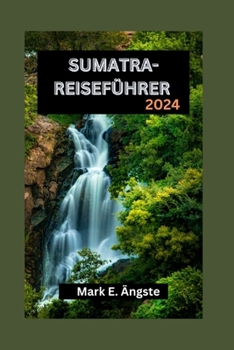 Paperback Sumatra-Reiseführer 2024: Sumatra enthüllt: Ihr ultimativer Reiseführer zum bezaubernden Smaragd Indonesiens: Entdecken Sie das reiche Kulturerb [German] Book