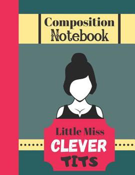 Paperback Composition Notebook - Little Miss Clever Tits: Funny Female Quote (WIDE RULED) - Sarcastic Notebook for Students Book