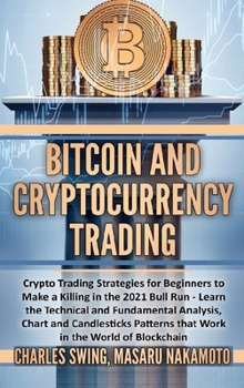 Hardcover Bitcoin and Cryptocurrency Trading: Crypto Trading Strategies for Beginners to Make a Killing in the 2021 Bull Run - Learn the Technical and Fundament Book