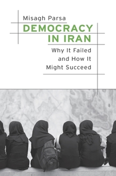 Hardcover Democracy in Iran: Why It Failed and How It Might Succeed Book