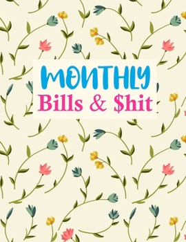 Paperback Monthly Bills & $hit: Cute Monthly Budget Planner (Undated - Start Any Time) Paycheck Bill Tracker (Budget Planning) Personal or Business Ac Book