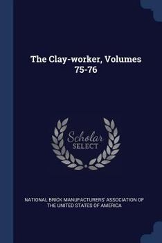 Paperback The Clay-worker, Volumes 75-76 Book