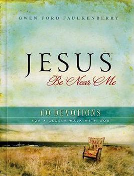 Hardcover Jesus Be Near Me: 60 Devotions for a Closer Walk with God Book