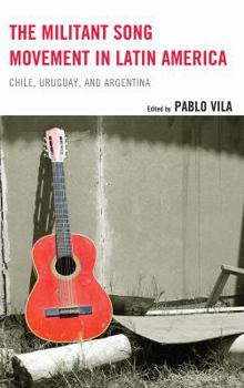 Hardcover The Militant Song Movement in Latin America: Chile, Uruguay, and Argentina Book