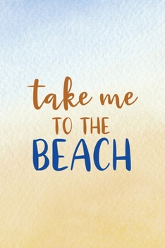Take Me To The Beach: All Purpose 6x9 Blank Lined Notebook Journal Way Better Than A Card Trendy Unique Gift Blue Velvet Sand