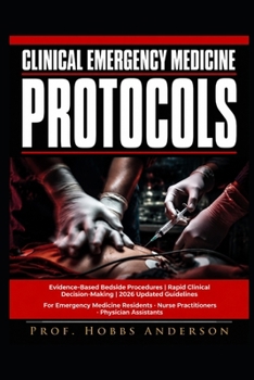 Paperback Clinical Emergency Medicine Protocols: Evidence-Based Bedside Procedures, Rapid Clinical Decision-Making, and Updated 2026 Guidelines for Emergency Me Book