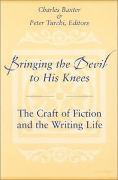 Bringing the Devil to His Knees: The Craft of Fiction and the Writing Life