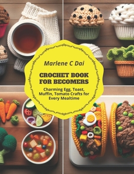 Paperback Crochet Book for Becomers: Charming Egg, Toast, Muffin, Tomato Crafts for Every Mealtime Book