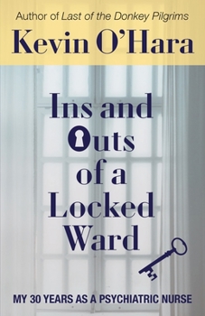 Paperback Ins and Outs of a Locked Ward: My 30 Years as a Psychiatric Nurse Book